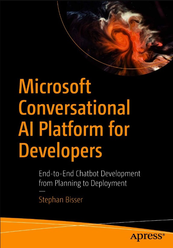 Microsoft Conversational AI Platform for Developers - End-to-End Chatbot Development from Planning to Deployment by Stephan Bisser